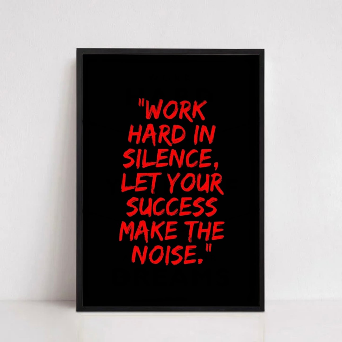 WORK HARD IN SILENCE.