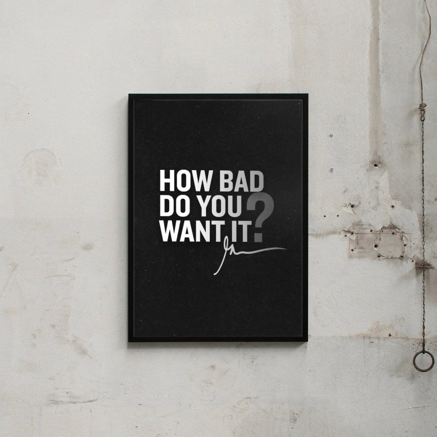 HOW BAD DO YOU WANT IT?