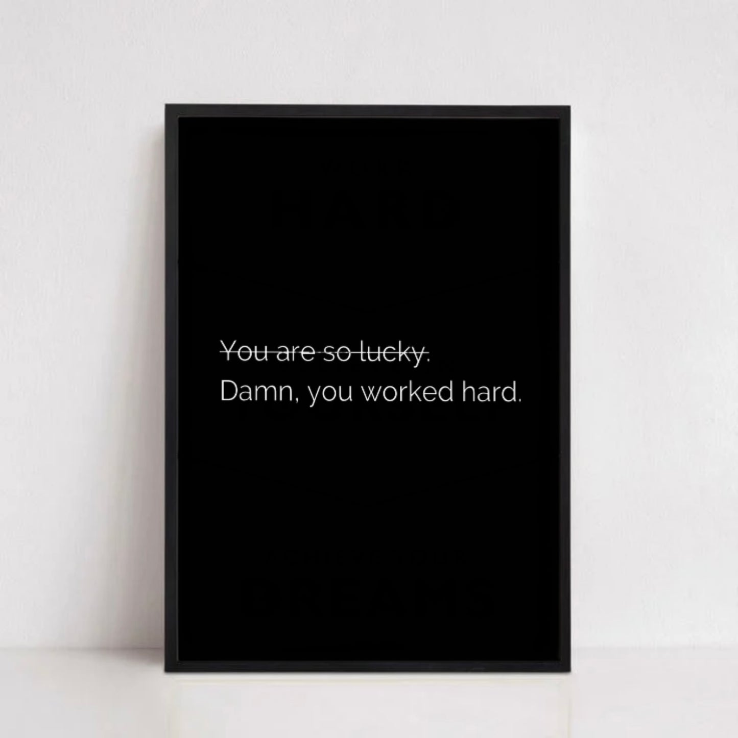 YOU WORKED HARD.