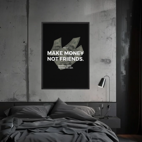 MAKE MONEY, NOT FRIENDS.