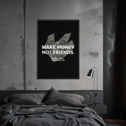 MAKE MONEY, NOT FRIENDS.