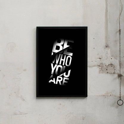 BE WHO YOU ARE.