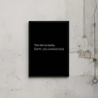 YOU WORKED HARD.